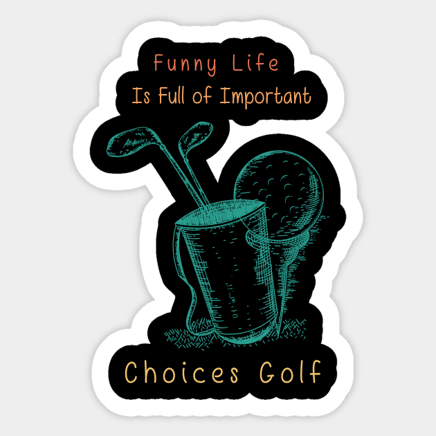 Funny Life is Full of Important Choices Golf Gift for Golfers, Golf Lovers,Golf Funny Quote Sticker by wiixyou